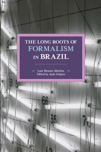 Book Cover for The Long Roots of Formalism in Brazil by Luiz Renato Martins