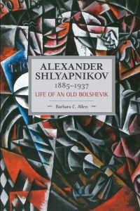Book Cover for Alexander Shlyapnikov, 1885-1937 by Barbara C Allen