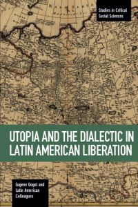 Book Cover for Utopia and the Dialectic in Latin American Liberation by Eugene Gogol