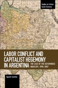 Book Cover for Labor Conflict and Capitalist Hegemony in Argentina by Agustin Santella