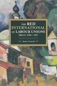 Book Cover for The Red International of Labour Unions (RILU) 1920-1937 by Reiner Tosstorff
