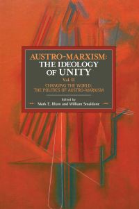 Book Cover for Austro-Marxism Volume II Changing the World - The Politics of Austro-Marxism by William Smaldone, Mark E Blum