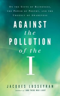 Book Cover for Against the Pollution of the I by Jacques Lusseyran