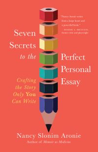 Book Cover for Seven Secrets to the Perfect Personal Essay by Nancy Slonim Aronie