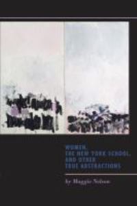 Book Cover for Women, the New York School, and Other True Abstractions by Maggie Nelson
