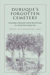 Book Cover for Dubuque's Forgotten Cemetery by Robin M Lillie, Jennifer E Mack