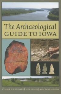 Book Cover for The Archaeological Guide to Iowa by William E Whittaker, Lynn Marie Alex, Mary C De La Garza