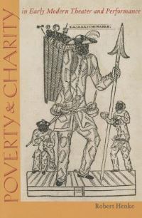 Book Cover for Poverty & Charity in Early Modern Theater and Performance by Robert Henke