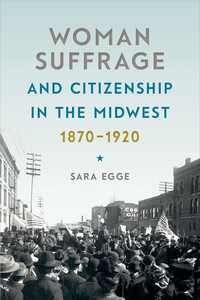 Book Cover for Woman Suffrage and Citizenship in the Midwest, 1870-1920 by Sara Egge