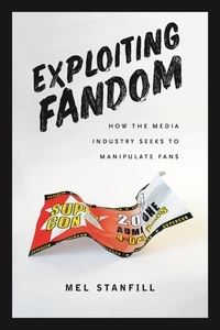 Book Cover for Exploiting Fandom by Mel Stanfill