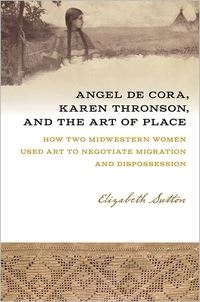 Book Cover for Angel De Cora, Karen Thronson, and the Art of Place by Elizabeth A Sutton