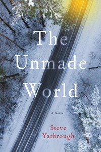 Book Cover for The Unmade World by Steve Yarbrough