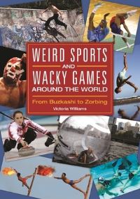 Book Cover for Weird Sports and Wacky Games Around the World by Victoria Williams