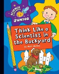 Book Cover for Think Like a Scientist in the Backyard by Matt Mullins
