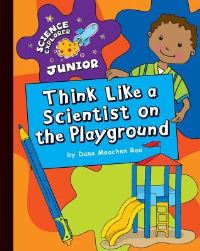 Book Cover for Think Like a Scientist on the Playground by Dana Meachen Rau