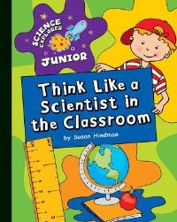 Book Cover for Think Like a Scientist in the Classroom by Susan Hindman