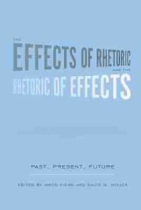 Book Cover for The Effects of Rhetoric and the Rhetoric of Effects by Amos Kiewe, Davis W Houck