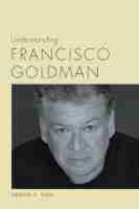 Book Cover for Understanding Francisco Goldman by Ariana E Vigil