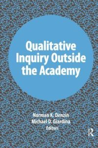 Book Cover for Qualitative Inquiry Outside the Academy by International Congress of Qualitative Inquiry, Norman K Denzin, Michael D Giardina