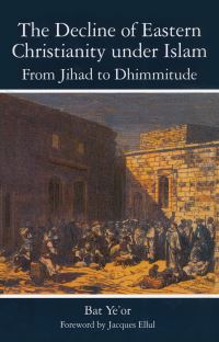 Book Cover for The Decline of Eastern Christianity Under Islam: From Jihad to Dhimmitude by Bat Yeor