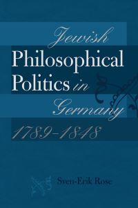 Book Cover for Jewish Philosophical Politics in Germany, 1789-1848 by SvenErik Rose