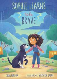 Book Cover for Sophie Learns to Be Brave by Joan Halifax