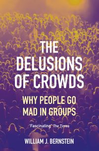 Book Cover for The Delusions of Crowds by William J Bernstein