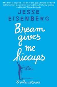 Book Cover for Bream Gives Me Hiccups and Other Stories by Jesse Eisenberg