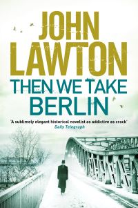 Book Cover for Then We Take Berlin by John Lawton