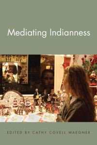 Book Cover for Mediating Indianness by Cathy Covell Waegner