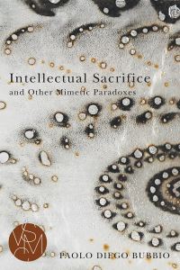 Book Cover for Intellectual Sacrifice and Other Mimetic Paradoxes by Paolo Diego Bubbio