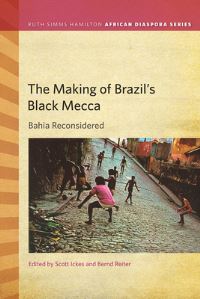 Book Cover for The Making of Brazil's Black Mecca by Scott Ickes, Bernd Reiter