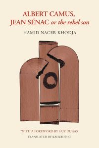 Book Cover for Albert Camus, Jean Sénac, or the Rebel Son by Hamid NacerKhodja