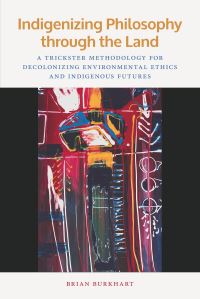 Book Cover for Indigenizing Philosophy Through the Land by Brian Burkhart