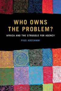 Book Cover for Who Owns the Problem? by Pius Adesanmi