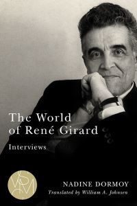 Book Cover for The World of René Girard by René Girard, Nadine Dormoy, William A Johnsen