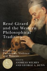 Book Cover for René Girard and the Western Philosophical Tradition. Volume 1. Philosophy, Violence, and Mimesis by Andreas Wilmes, George A Dunn