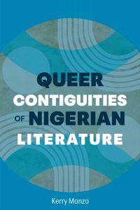 Book Cover for Queer Contiguities of Nigerian Literature by Kerry Manzo