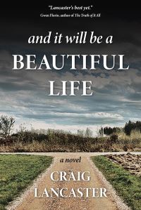 Book Cover for And It Will Be a Beautiful Life by Craig Lancaster