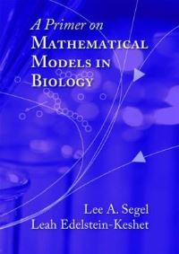 Book Cover for A Primer on Mathematical Models in Biology by Lee A Segel, Leah EdelsteinKeshet