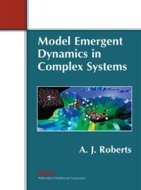 Book Cover for Model Emergent Dynamics in Complex Systems by A J Roberts, Society for Industrial and Applied Mathematics