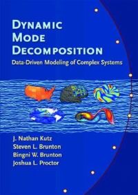 Book Cover for Dynamic Mode Decomposition by Jose Nathan Kutz, Steven L Brunton, Bingni W Brunton, Joshua L Proctor