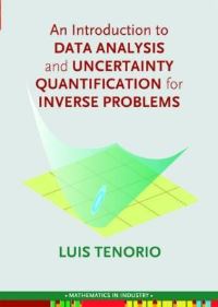 Book Cover for An Introduction to Data Analysis and Uncertainty Quantification for Inverse Problems by Luis Tenorio, Society for Industrial and Applied Mathematics