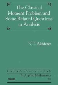 Book Cover for The Classical Moment Problem and Some Related Questions in Analysis by N I Akhiezer, Society for Industrial and Applied Mathematics
