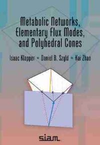 Book Cover for Metabolic Networks, Elementary Flux Modes, and Polyhedral Cones by Isaac Klapper, Daniel Szyld, Kai Zhao