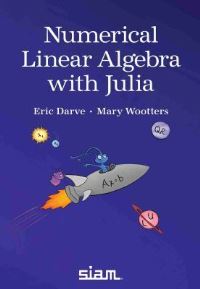 Book Cover for Numerical Linear Algebra With Julia by Eric Darve, Mary Wootters