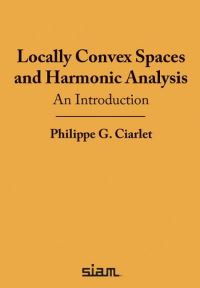 Book Cover for Locally Convex Spaces and Harmonic Analysis by Philippe G Ciarlet