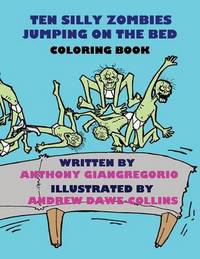 Book Cover for Ten Silly Zombies Jumping on the Bed Coloring Book by Anthony Giangregorio