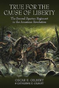 Book Cover for True for the Cause of Liberty by Oscar E Gilbert, Catherine Gilbert