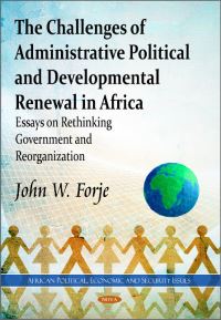 Book Cover for The Challenges of Administrative Political and Developmental Renewal in Africa. Essays on Rethinking Government and Reorganization by John W Forje
